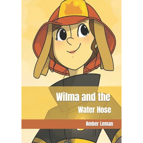 Wilma and the Water Hose: Amber Leman - Paperback