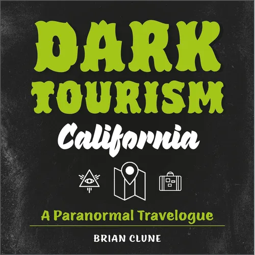 Dark Tourism California: A Paranormal Travelogue - Paperback