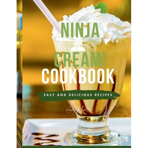 Ninja Creami Cookbook for Beginners: Master the Art of Homemade Frozen Treats like Smoothies, sorbets, ice cream, mix-ins, Gelato and milkshake recipe - Paperback
