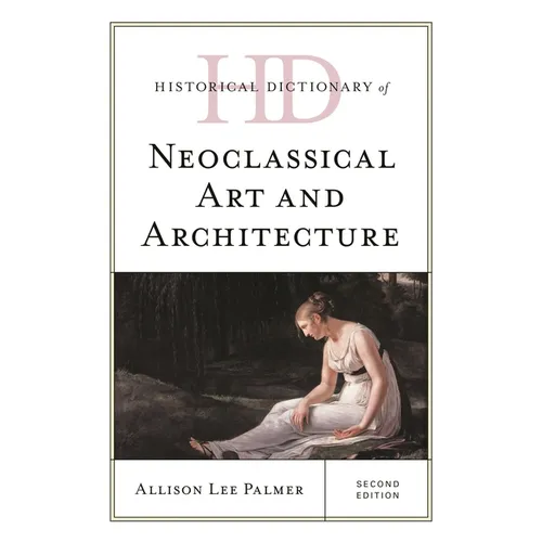 Historical Dictionary of Neoclassical Art and Architecture - Hardcover