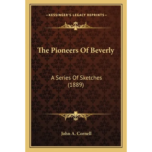The Pioneers Of Beverly: A Series Of Sketches (1889) - Paperback