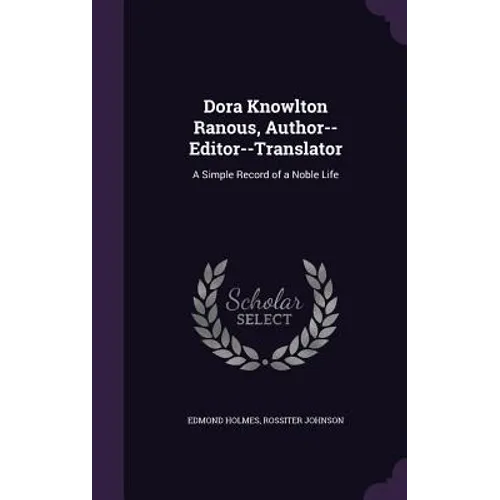 Dora Knowlton Ranous, Author--Editor--Translator: A Simple Record of a Noble Life - Hardcover