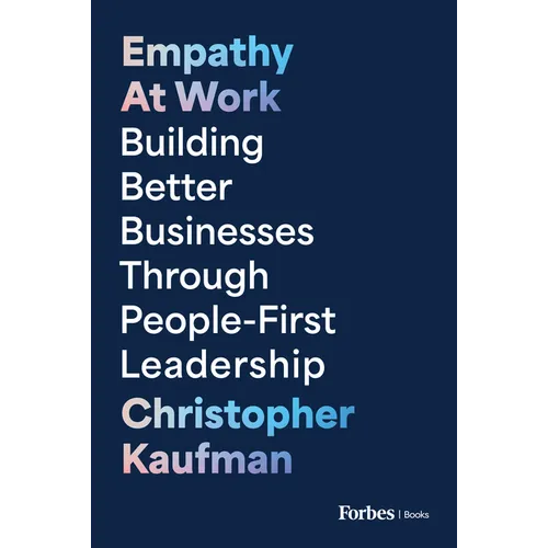 Empathy at Work: Building Better Businesses Through People-First Leadership