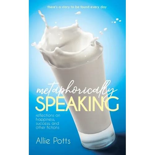 Metaphorically Speaking: Reflections on Happiness, Success, and Other Fictions - Paperback