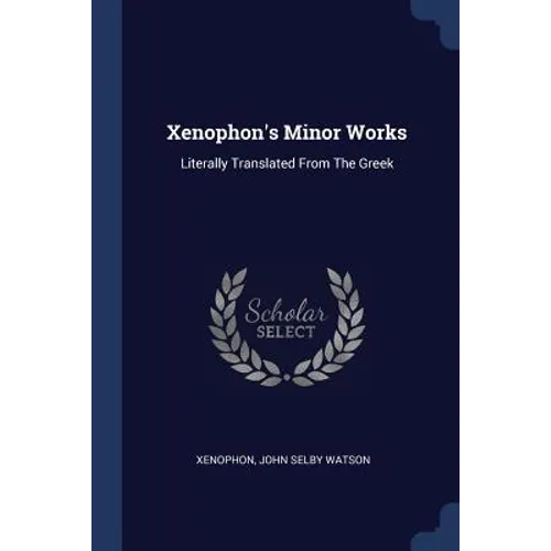 Xenophon's Minor Works: Literally Translated From The Greek - Paperback