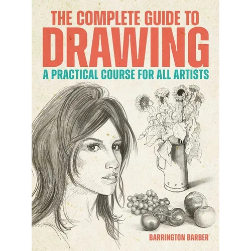 The Complete Guide to Drawing: A Practical Course for All Artists - Paperback