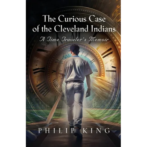 The Curious Case of the Cleveland Indians: A Time Traveler's Memoir - Paperback