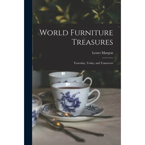 World Furniture Treasures: Yesterday, Today, and Tomorrow - Paperback