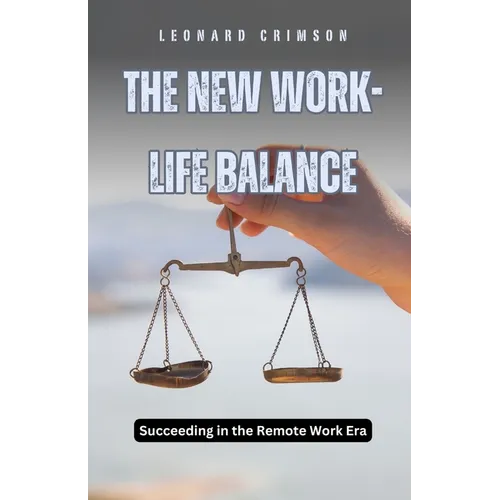 The New Work-Life Balance: Succeeding in the Remote Work Era - Paperback