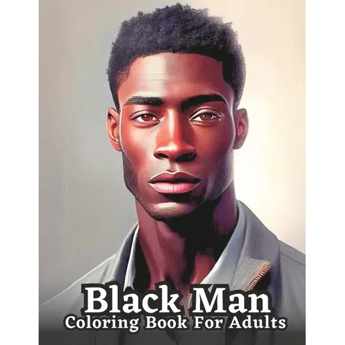 Celebrating Black Men Through Art: n Adult Coloring Book Featuring Portraits of Diverse Black Men - Paperback