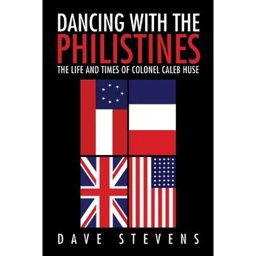 Dancing With The Philistines: The Life and Times of Colonel Caleb Huse - Paperback