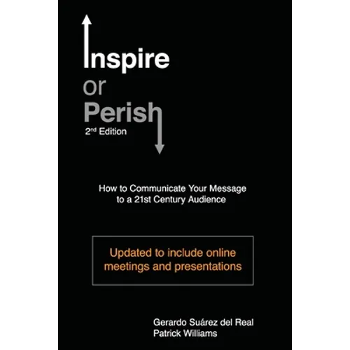 Inspire or Perish, Second Edition: How to Communicate Your Message to a 21st Century Audience - Paperback