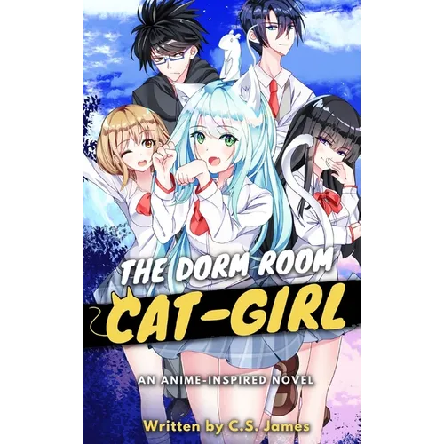 The Dorm Room Cat-Girl: An Anime Inspired Novel