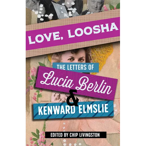 Love, Loosha: The Letters of Lucia Berlin and Kenward Elmslie - Paperback