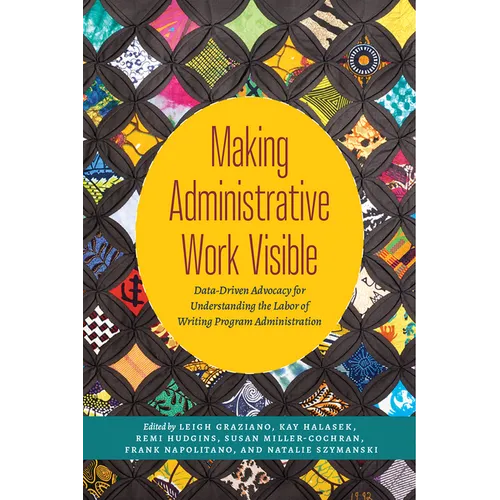 Making Administrative Work Visible: Data-Driven Advocacy for Understanding the Labor of Writing Program Administration - Paperback