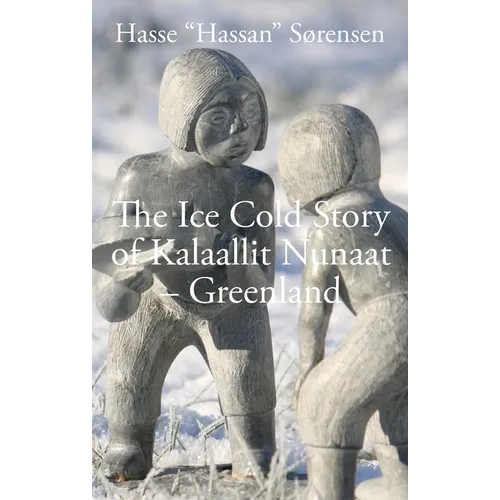 The Ice Cold Story of Kalaallit Nunaat - Greenland - Paperback