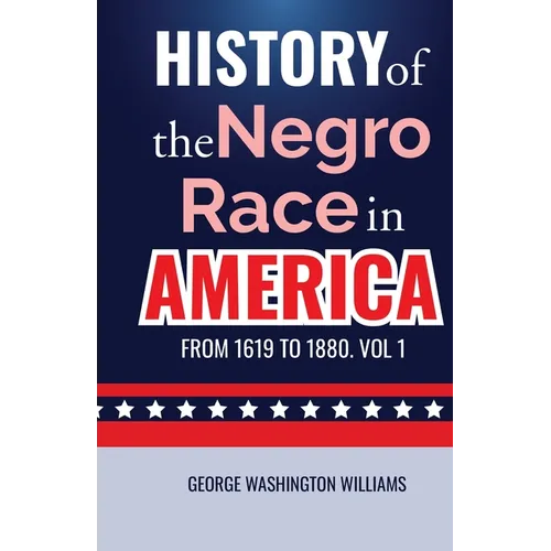 History of the Negro Race in America from 1619 to 1880. Vol 1 - Paperback
