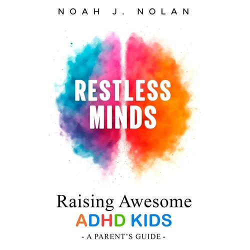 Restless Minds: Raising Awesome ADHD Kids - A Parent's Guide - Hardcover