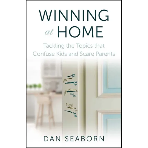 Winning at Home: Tackling the Topics That Confuse Kids and Scare Parents - Paperback