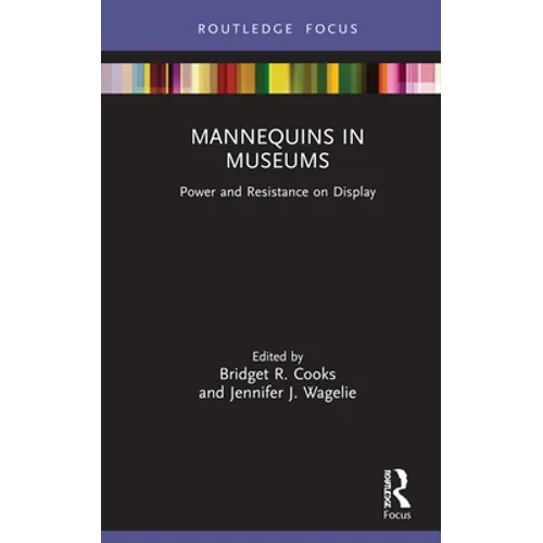 Mannequins in Museums: Power and Resistance on Display - Hardcover