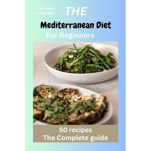 The Mediterranean Diet for Beginners: Mediterranean recipes, diet, vegan, instant pot, Microwave cookbook for one, two, beginners, college, healthy ea - Paperback