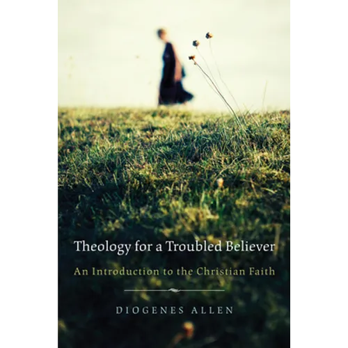 Theology for a Troubled Believer: An Introduction to the Christian Faith - Paperback