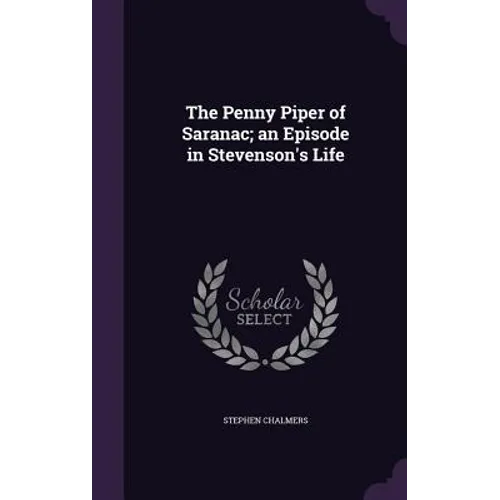 The Penny Piper of Saranac; an Episode in Stevenson's Life - Hardcover