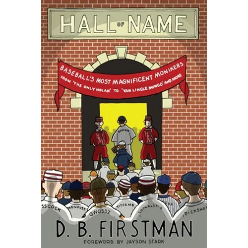 Hall of Name: Baseball's Most Magnificent Monikers from 'The Only Nolan' to 'Van Lingle Mungo' and More - Paperback