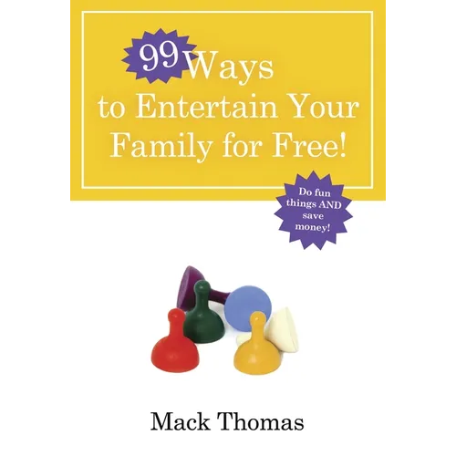 99 Ways to Entertain Your Family for Free!: Do Fun Things and Save Money! - Paperback