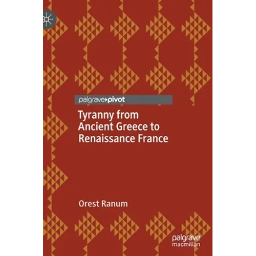 Tyranny from Ancient Greece to Renaissance France - Hardcover