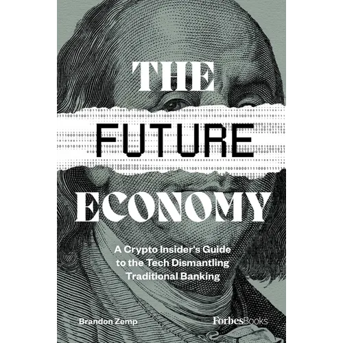 The Future Economy: A Crypto Insider's Guide to the Tech Dismantling Traditional Banking - Hardcover