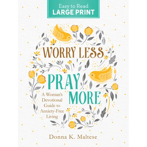 Worry Less, Pray More Large Print: A Woman's Devotional Guide to Anxiety Free Living - Paperback