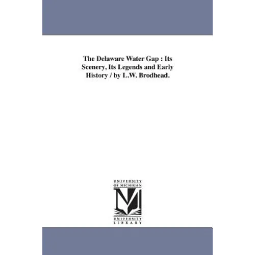 The Delaware Water Gap: Its Scenery, Its Legends and Early History / by L.W. Brodhead. - Paperback