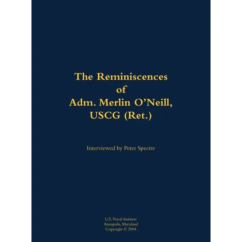 The Reminiscences of Adm. Merlin O'Neill, USCG (Ret.): 1898-1981 - Hardcover