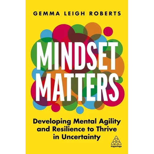 Mindset Matters: Developing Mental Agility and Resilience to Thrive in Uncertainty - Hardcover