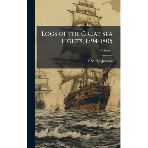Logs of the Great sea Fights, 1794-1805 - Hardcover
