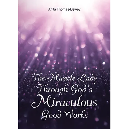 The Miracle Lady Through God's Miraculous Good Works - Paperback