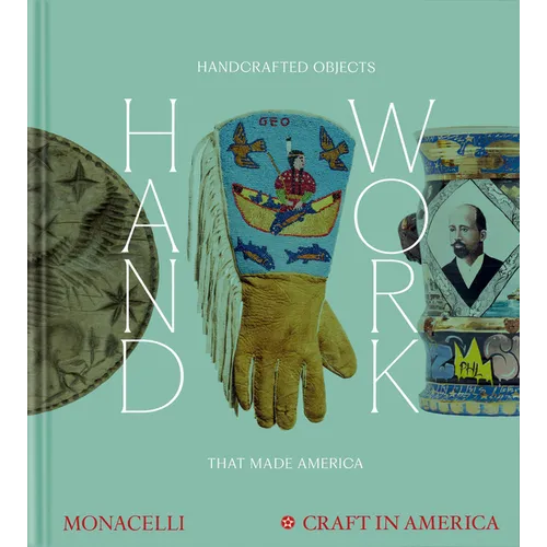 Handwork: Handcrafted Objects That Made America [Craft in America] - Hardcover