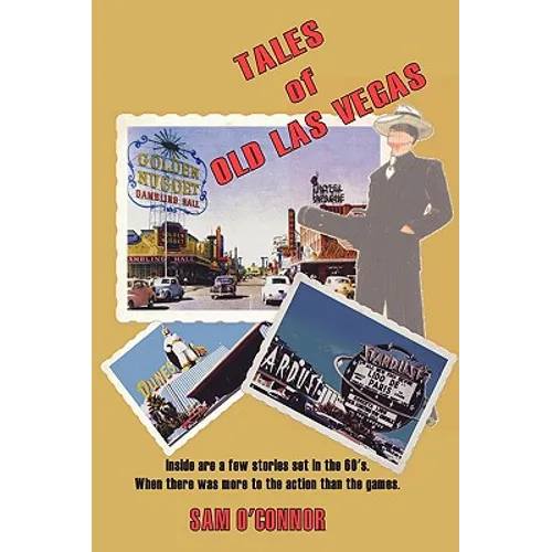 Tales of Old Las Vegas: Inside Are a Few Stories Set in the 60's. Where There Was More to the Action Than the Games. - Hardcover