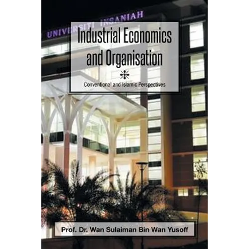 Industrial Economics and Organisation: Conventional and Islamic Perspectives - Paperback