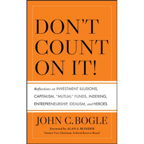 Don't Count on It! Reflections on Investment Illusions, Capitalism, 