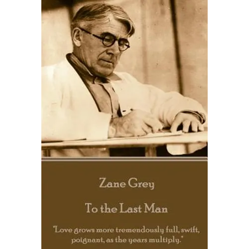 Zane Grey - To the Last Man: 