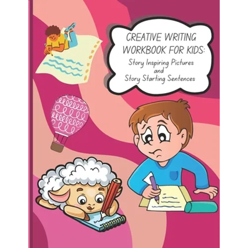 Creative Writing Workbook for Kids: Story Inspiring Pictures and Story Starting Sentences - Paperback