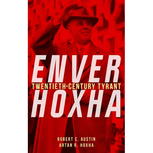 Enver Hoxha: Twentieth-Century Tyrant - Hardcover