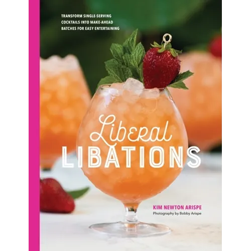 Liberal Libations: Transform Single-Serving Cocktails into Make-Ahead Batches for Easy Entertaining
