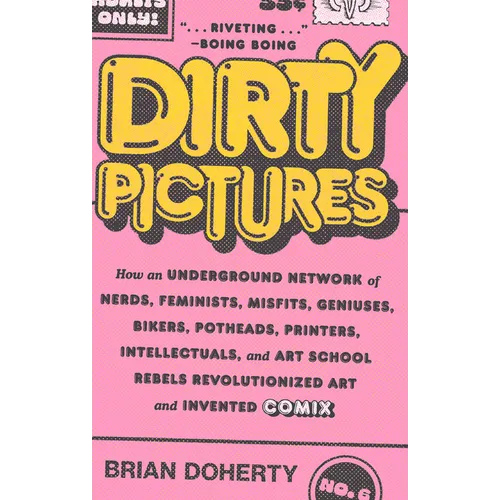Dirty Pictures: How an Underground Network of Nerds, Feminists, Misfits, Geniuses, Bikers, Potheads, Printers, Intellectuals, and Art School Rebels Re - Paperback