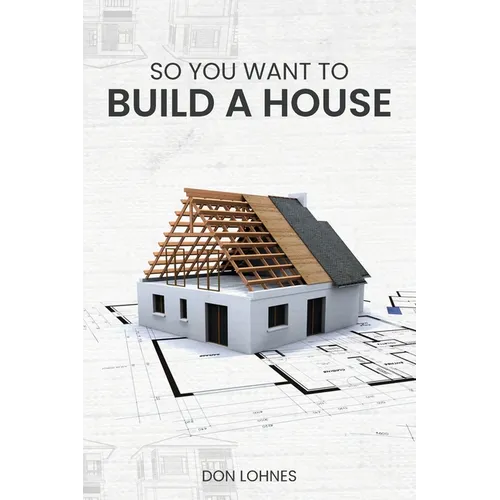 So You Want to Build a House - Paperback