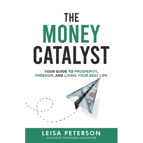The Money Catalyst: Your Guide to Prosperity, Freedom, and Living Your Best Life - Paperback