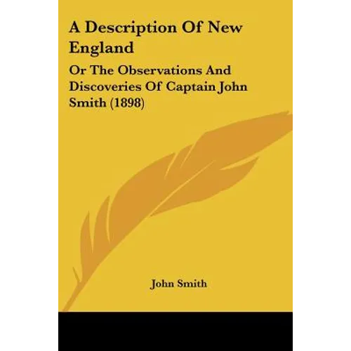 A Description Of New England: Or The Observations And Discoveries Of Captain John Smith (1898) - Paperback