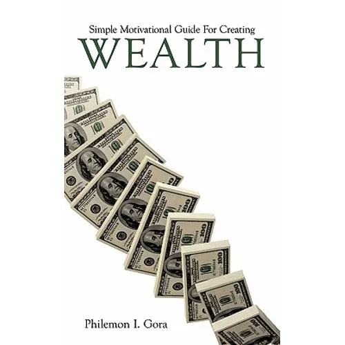 Simple Motivational Guide for Creating Wealth - Paperback